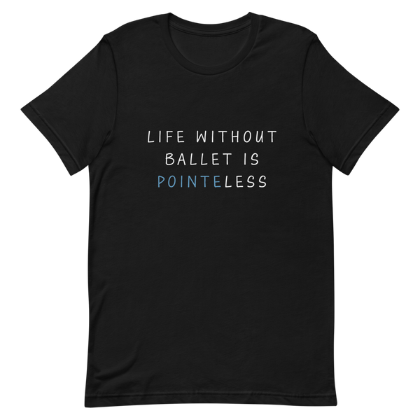 Life Without Ballet Unisex T-Shirt
