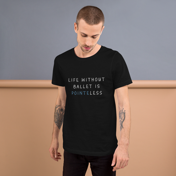 Life Without Ballet Unisex T-Shirt