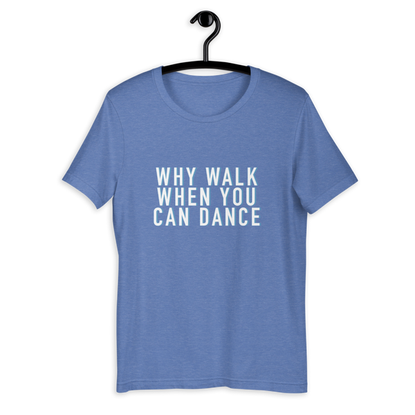 Why Walk When You Can Dance Short-Sleeve Unisex T-Shirt