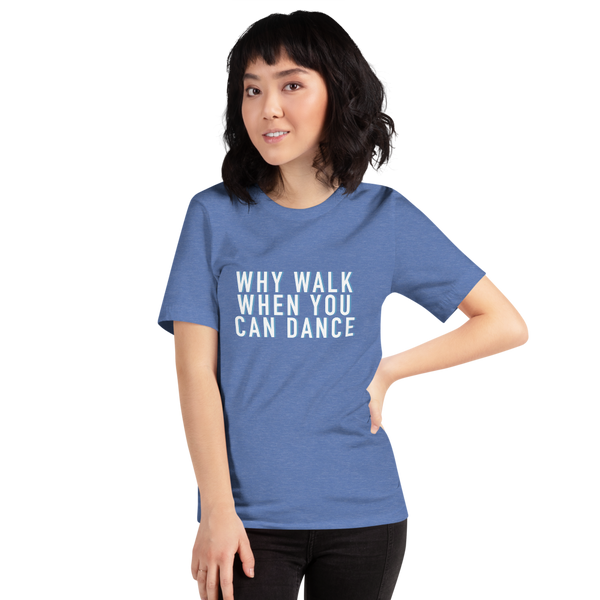 Why Walk When You Can Dance Short-Sleeve Unisex T-Shirt