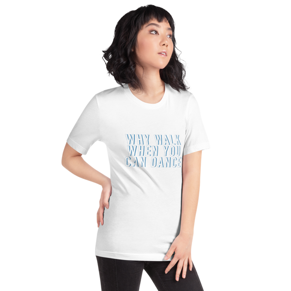 Why Walk When You Can Dance Short-Sleeve Unisex T-Shirt