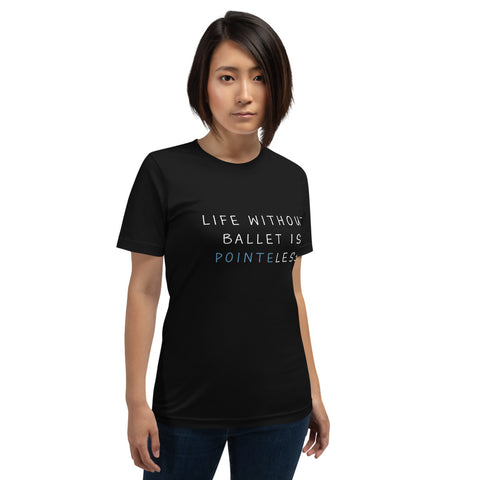 Life Without Ballet Unisex T-Shirt