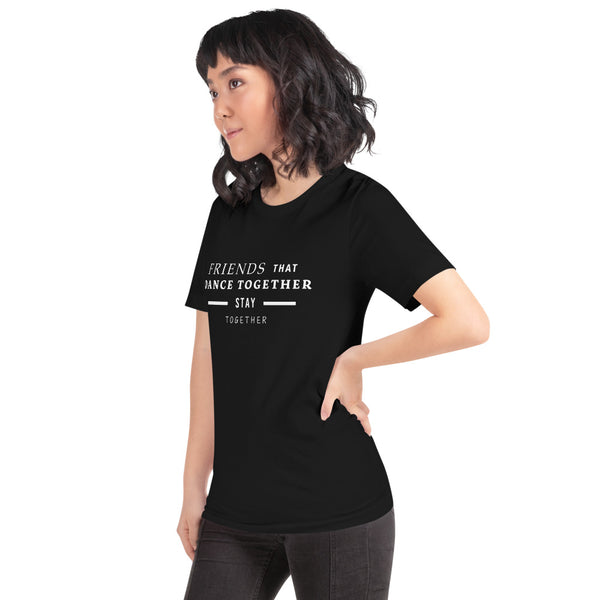Dance Together, Stay Together Unisex T-Shirt (Black)